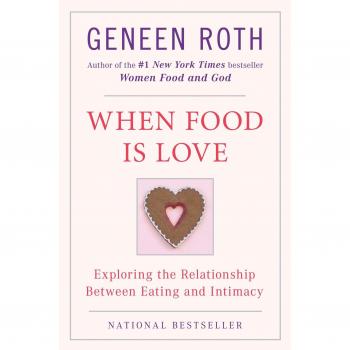When Food Is Love : Exploring the Relationship Between Eating and Intimacy