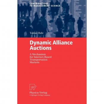 Dynamic Alliance Auctions: A Mechanism for Internet-Based Transportation Markets (Contributions to Management Science)