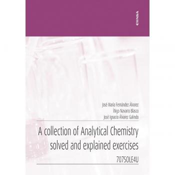 A COLLECTION OF ANALYTICAL CHEMISTRY SOLVED AND EXPLAINED EX JOSE IGNACIO ;ALVAREZ GALINDO EUNSA (ED.UNIVERSIDAD NAVARRA) LIBRO 2020