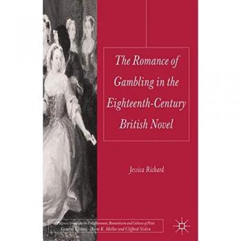 The Romance of Gambling in the Eighteenth-Century British Novel (Palgrave Studies in the Enlightenment, Romanticism and Cultures of Print)