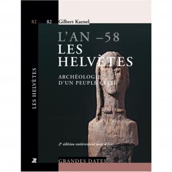 L'an -58. Les Helvètes - Archéologie d'un peuple celte.