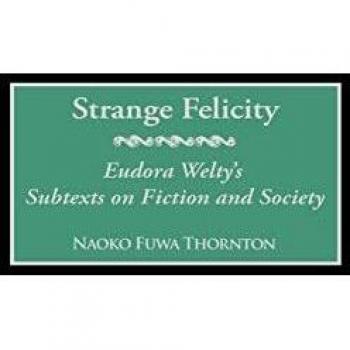 Strange Felicity: Eudora Welty's Subtexts on Fiction and Society