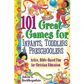 101 Great Games for Infants, Toddlers, & Preschoolers, by Jolene L Roehlkepartain