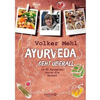 Ayurveda geht überall: In 85 Rezepten durch die Heimat