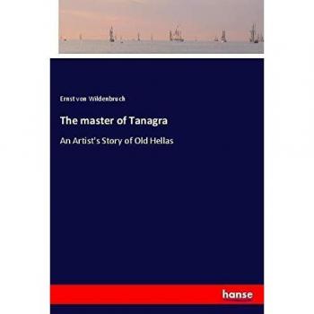 The master of Tanagra: An Artist's Story of Old Hellas
