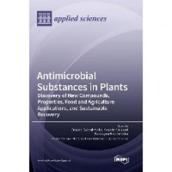 Antimicrobial Substances in Plants: Discovery of New Compounds, Properties, Food and Agriculture Applications, and Sustainable Recovery