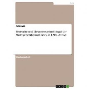 Blutrache und Ehrenmorde im Spiegel der Motivgeneralklausel des § 211 Abs. 2 StGB
