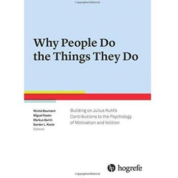 Why People Do the Things They Do: Building on Julius Kuhl’s Contribution to Motivation and Volition Psychology