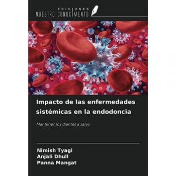 Tyagi, Nimish: Impacto de las enfermedades sistémicas en la endodoncia