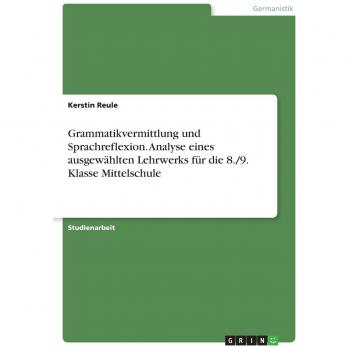 Grammatikvermittlung und Sprachreflexion. Analyse eines ausgewählten Lehrwerks für die 8./9. Klasse Mittelschule