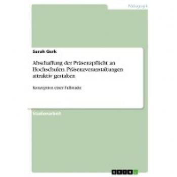 Abschaffung der Präsenzpflicht an Hochschulen. Präsenzveranstaltungen attraktiv gestalten