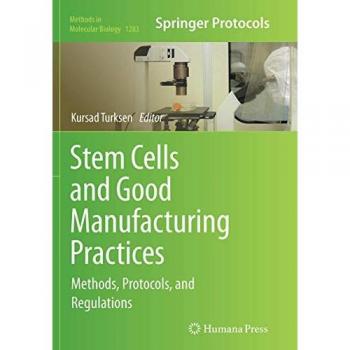 Stem Cells and Good Manufacturing Practices: Methods, Protocols, and Regulations (Methods in Molecular Biology, Band 1283)