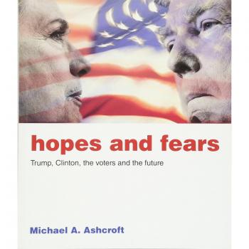 Hopes and Fears: Trump, Clinton, the voters and the future, Michael A. Ashcroft,
