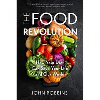 Food Revolution: How Your Diet Can Save Your Life and Our World (Plant Based Diet, Food Politics)