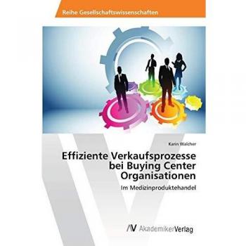 Effiziente Verkaufsprozesse bei Buying Center Organisationen: Im Medizinproduktehandel