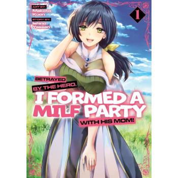 Random House N.Y. Betrayed by the Hero, I Formed a MILF Party with His Mom! (Manga) Vol. 1