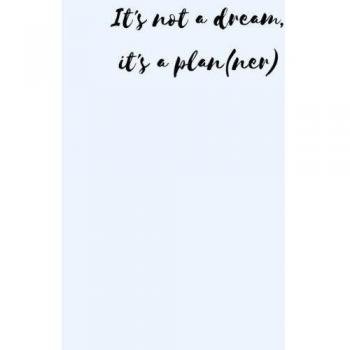 Its not a dream, its a planner: For women who want it ALL