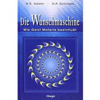 Die Wunschmaschine: Wie Geist Materie beeinflußt