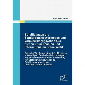 Beteiligungen als Sonderbetriebsvermögen und Veräußerungsgewinne aus diesen im nationalen und internationalen Steuerrecht: Kritische Würdigung eines ... nach dem DBA Deutschland/Schweiz