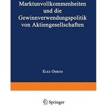 Marktunvollkommenheiten und die Gewinnverwendungspolitik von Aktiengesellschaften
