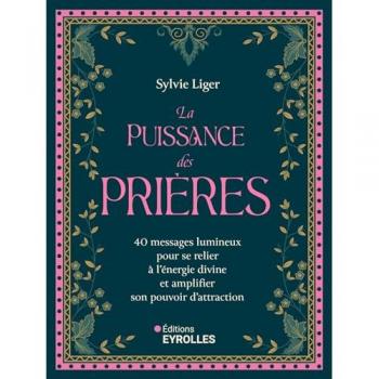 La puissance des prières : 40 messages lumineux pour se relier à l'énergie divine et amplifier son pouvoir d'attraction