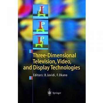 Three-Dimensional Television, Video, and Display Technologies - Bahram Javidi et Fumio Okano