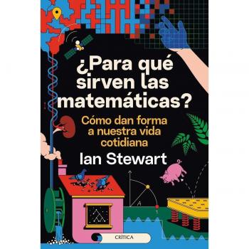 ¿PARA QUÉ SIRVEN LAS MATEMÁTICAS?. CÓMO DAN FORMA A NUESTRA VIDA COTIDIANA