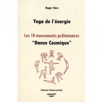 Yoga de l'énergie : Les 18 mouvements préliminaires, danse cosmique
