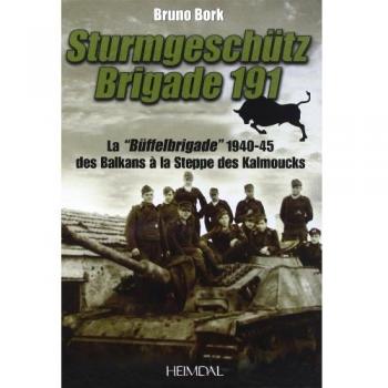Sturmgeschütz-Brigade 191 : la Buffelbrigade de 1940-1945 des Balkans à la steppe des Kalmouks