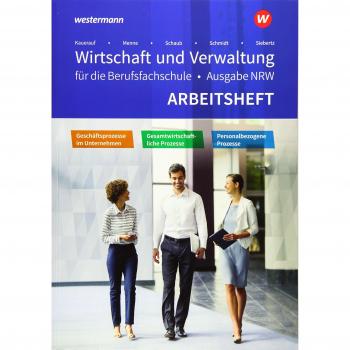 Wirtschaft und Verwaltung für die Berufsfachschule NRW: Geschäftsprozesse im Unternehmen - Personalbezogene Prozesse - Gesamtwirtschaftliche Prozesse: Arbeitsheft
