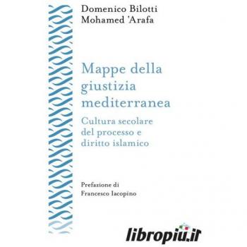 Mappe della giustizia mediterranea. Cultura secolare del processo... Domenico Bilotti