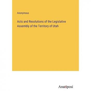 Acts and Resolutions of the Legislative Assembly of the Territory of Utah