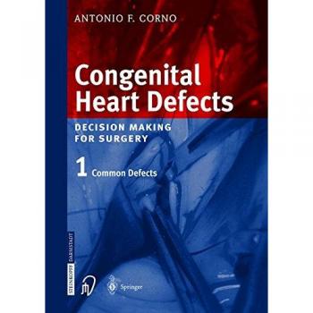 Congenital Heart Defects: Decision Making for Cardiac Surgery Volume 1 Common Defects