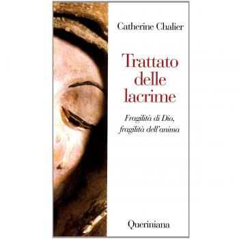 Queriniana - Trattato Delle Lacrime. Fragilita Di Dio, Fragilita Dell'anima