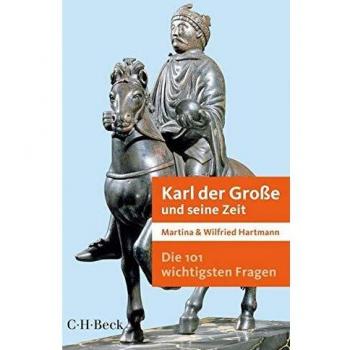 Die 101 wichtigsten Fragen - Karl der Große und seine Zeit