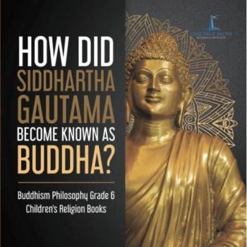 How Did Siddhartha Gautama Become Known as Buddha? | Buddhism Philosophy Grade 6 | Children's Religion Books