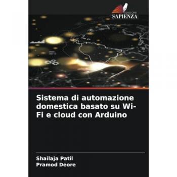 Patil, Shailaja: Sistema di automazione domestica basato su Wi-Fi e cloud con Arduino