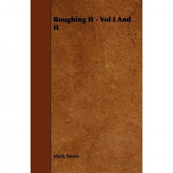 Roughing It - Vol I And II