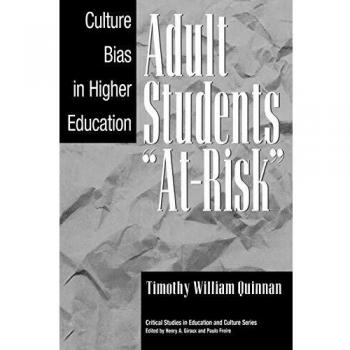Adult Students At-Risk: Culture Bias in Higher Education (Critical Studies in Education and Culture Series)