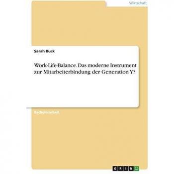 Work-Life-Balance. Das moderne Instrument zur Mitarbeiterbindung der Generation Y?