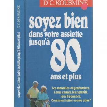 Soyez bien dans votre assiette jusqu'à 80 ans et plus - C. Kousmine