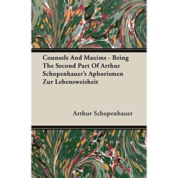 Counsels and Maxims - Being the Second Part of Arthur Schopenhauer's Aphorismen Zur Lebensweisheit