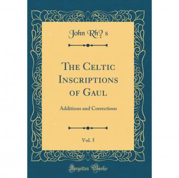The Celtic Inscriptions of Gaul, Vol. 5: Additions and Corrections