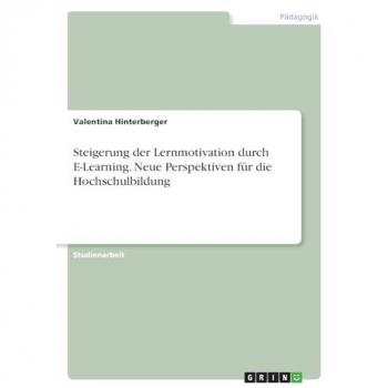 Steigerung der Lernmotivation durch E-Learning. Neue Perspektiven für die Hochschulbildung