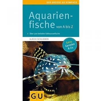 Ulrich Schliewen Aquarienfische Von A Bis Z: Über 300 Beliebte Süßwasserfische. Mit Schönen Kleinstfischen Fürs Nano. (Gu Der Große Gu Kompass)