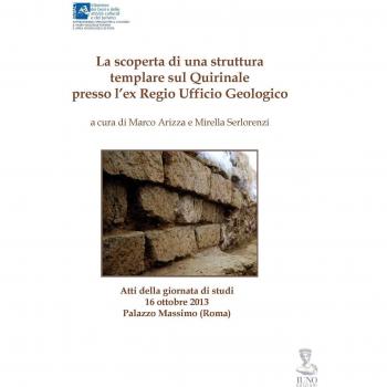 La scoperta di una struttura templare sul Quirinale presso l'Ex Regio Ufficio Geologico. Atti della Ggiornata di studi