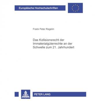 Das Kollisionsrecht der Immaterialgüterrechte an der Schwelle zum 21. Jahrhundert, Fachbücher von Frank Peter Regelin