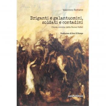 Briganti e galantuomini, soldati e contadini. (Storie minime della nuova Italia)