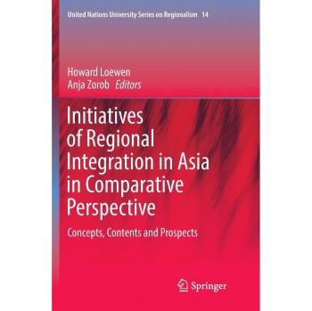 Initiatives of Regional Integration in Asia in Comparative Perspective