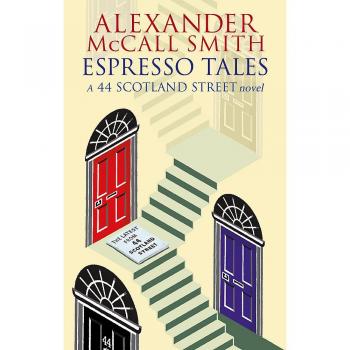 Espresso Tales. The last from 44 Scotland Street: The Latest from 44 Scotland Street (Abacus)
